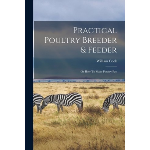 (영문도서) Practical Poultry Breeder & Feeder: Or How To Make Poultry Pay Paperback, Legare Street Press, English, 9781015821217