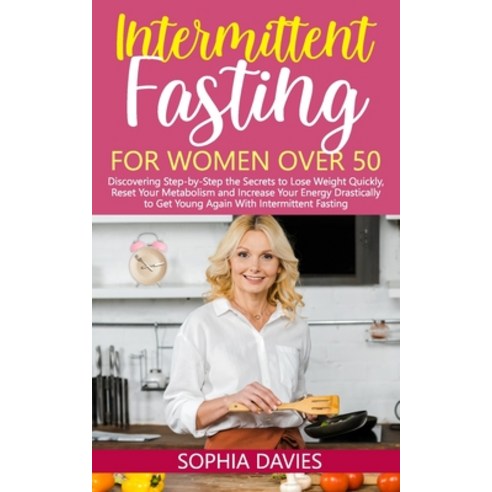 Intermittent Fasting for Women Over 50: Discovering Step-by-Step the Secrets to Lose Weight Quickly ... Paperback, Independently Published, English, 9798733903040