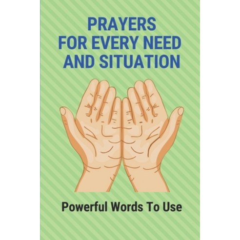 (영문도서) Prayers For Every Need And Situation: Powerful Words To Use: Books On Prayer Paperback, Independently Published, English, 9798529209776