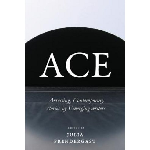 Ace: Arresting Contemporary stories from Emerging writers Paperback, Recent Work Press