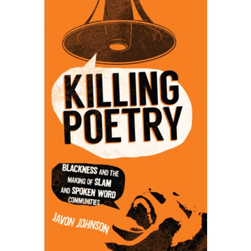 (영문도서) Killing Poetry: Blackness and the Making of Slam and Spoken Word Communities Paperback, Rutgers University Press, English, 9780813580012