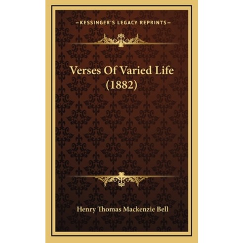 Verses Of Varied Life (1882) Hardcover, Kessinger Publishing