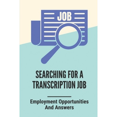 (영문도서) Searching For A Transcription Job: Employment Opportunities And Answers: How To Professionall... Paperback, Independently Published, English, 9798543227619