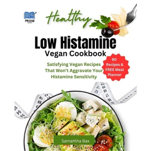 (영문도서) Low Histamine Vegan Cookbook: Satisfying Vegan Recipes That Won''t Aggravate Your Histamine Se... Paperback, Independently Published, English, 9798867591717