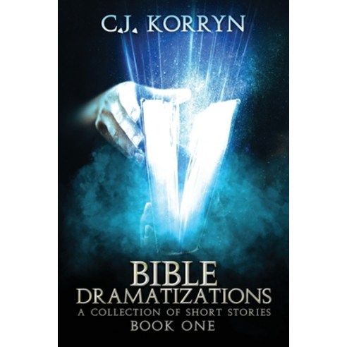Bible Dramatizations: A Collection of Short Stories Paperback, C. J. Korryn Books, English, 9781732479760