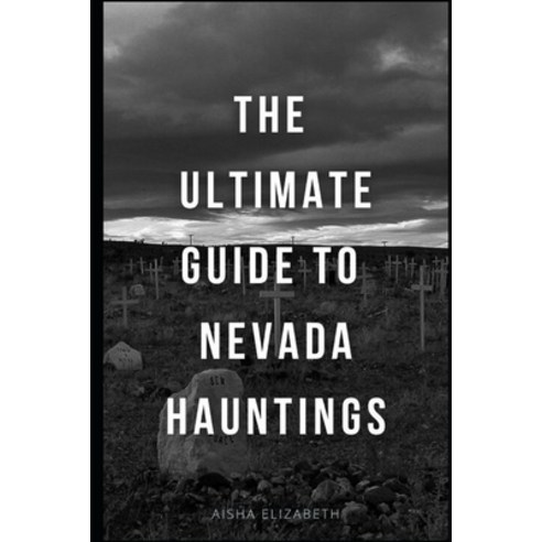 (영문도서) The Ultimate Guide To Nevada Hauntings Paperback, Independently Published, English, 9798864926291