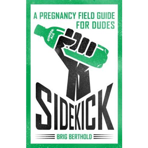 Sidekick: A Pregnancy Field Guide for Dudes Paperback, Brigham Berthold