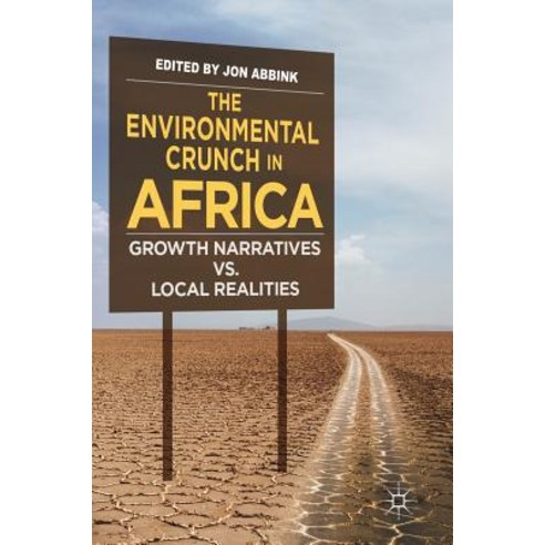 (영문도서) The Environmental Crunch in Africa: Growth Narratives vs. Local Realities Hardcover, Palgrave MacMillan, English, 9783319771304