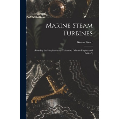 (영문도서) Marine Steam Turbines: (Forming the Supplementary Volume to Marine Engines and Boilers) Paperback, Legare Street Press, English, 9781017974669