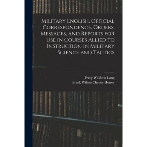 (영문도서) Military English Official Correspondence Orders Messages and Reports for use in Courses A... Paperback, Legare Street Press, 9781019221549