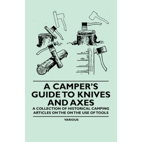 (영문도서) A Camper''s Guide to Knives and Axes - A Collection of Historical Camping Articles on the on t... Paperback, Sabine Press, English, 9781447409601