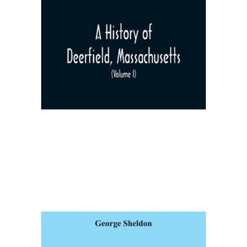 A History of Deerfield Massachusetts: the times when the people by whom it was settled unsettled a... Paperback, Alpha Edition
