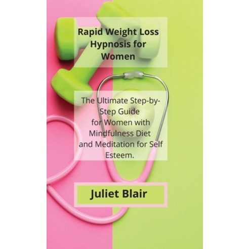 Rapid Weight Loss Hypnosis for Women: The Ultimate Step-by-Step Guide for Women with Mindfulness Die... Hardcover, Juliet Blair, English, 9781802115260