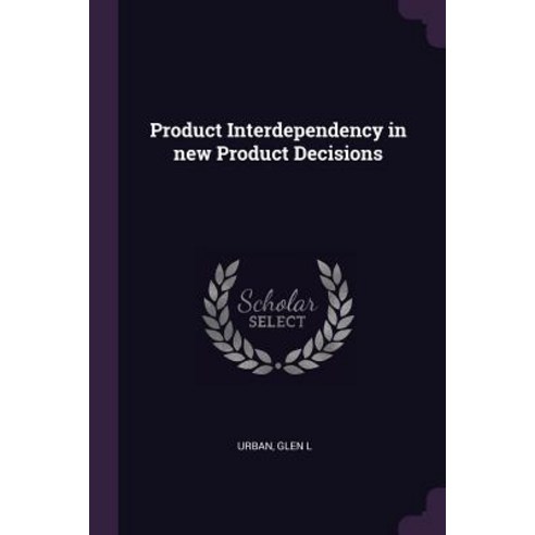 (영문도서) Product Interdependency in new Product Decisions Paperback, Palala Press, English, 9781379206149