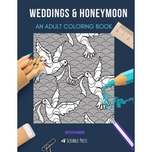 Weddings & Honeymoon: AN ADULT COLORING BOOK: An Awesome Coloring Book For Adults Paperback, Independently Published
