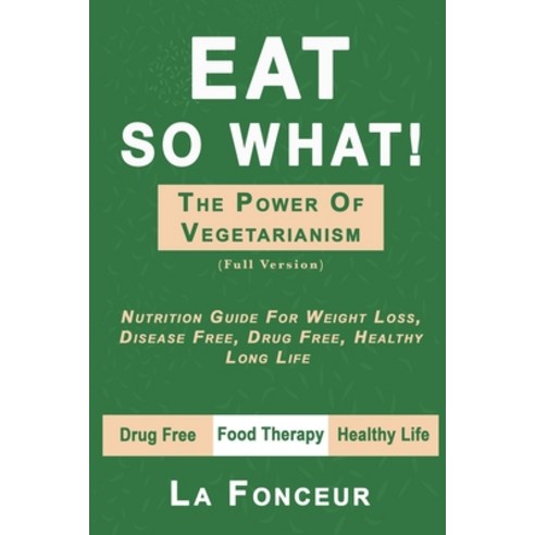 Eat So What! The Power of Vegetarianism (Full Version) Paperback, Blurb, English, 9780464164913
