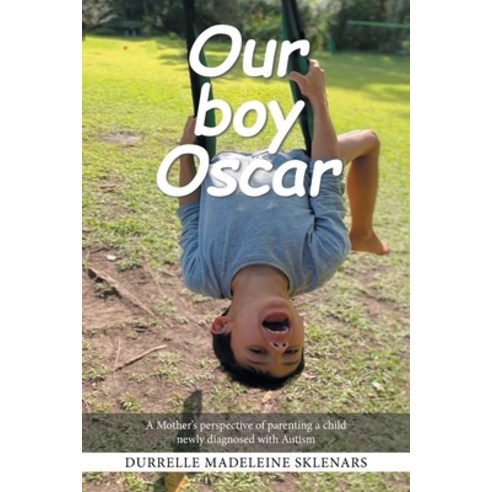 (영문도서) Our Boy Oscar: A Mother''s Perspective of Parenting a Child Newly Diagnosed with Autism Paperback, Xlibris Au, English, 9781664105638