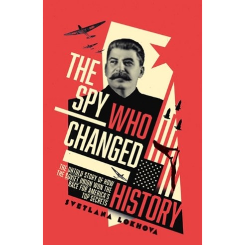 (영문도서) The Spy Who Changed History: The Untold Story of How the Soviet Union Stole America''s Top Sec... Hardcover, Pegasus Books, English, 9781643132143