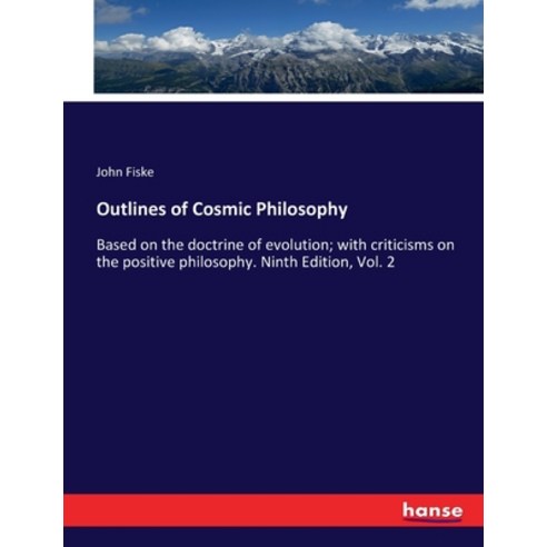 (영문도서) Outlines of Cosmic Philosophy: Based on the doctrine of evolution; with criticisms on the pos... Paperback, Hansebooks, English, 9783337236519
