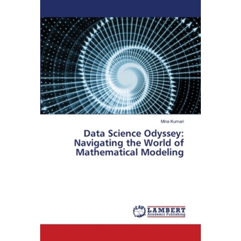 (영문도서) Data Science Odyssey: Navigating the World of Mathematical Modeling Paperback, LAP Lambert Academic Publis..., English, 9786207476046