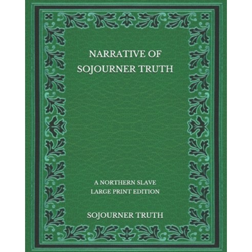 Narrative of Sojourner Truth: A Northern Slave - Large Print Edition Paperback, Independently Published, English, 9798564841559