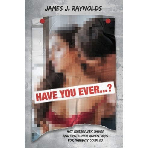 Have You Ever...?: Hot quizzes sex games and erotic new adventures for naughty couples Paperback, New Era Solutions 2020 Ltd, English, 9781801233293