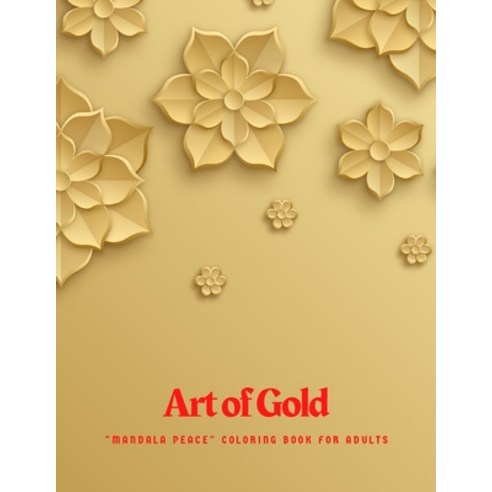Art of Gold: "MANDALA PEACE" Coloring Book for Adults Activity Book Large 8.5"x11" Ability to Rel... Paperback, Independently Published