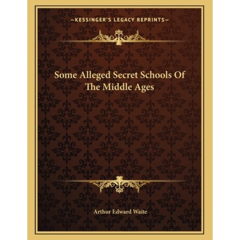 Some Alleged Secret Schools of the Middle Ages Paperback, Kessinger Publishing, English, 9781163067741