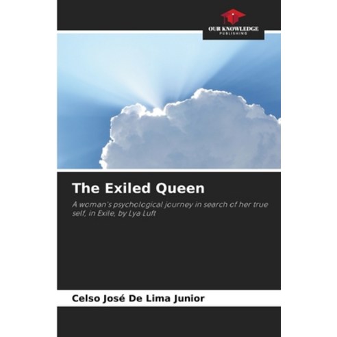 (영문도서) The Exiled Queen Paperback, Our Knowledge Publishing, English, 9786207249336