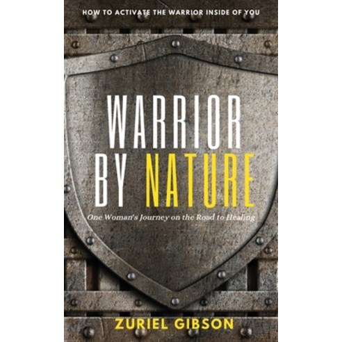 (영문도서) Warrior by Nature: One Woman''s Journey on the Road to Healing Paperback, Zuriel Gibson, English, 9781087996752