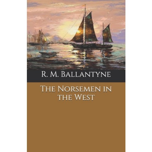 The Norsemen in the West Paperback, Independently Published