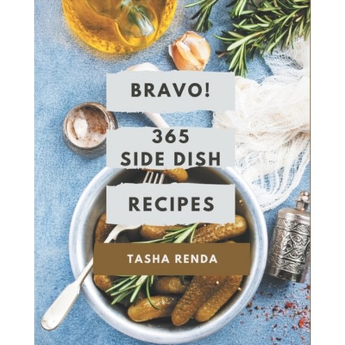 Bravo! 365 Side Dish Recipes: Home Cooking Made Easy with Side Dish Cookbook! Paperback, Independently Published