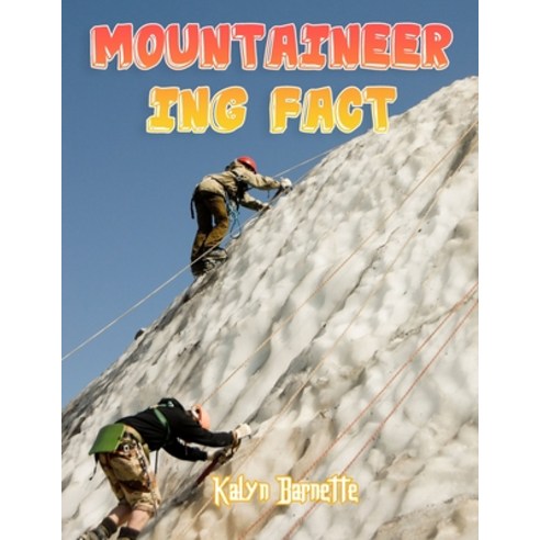 Mountaineering Fact: MOUNTAINEERING fact for girl age 1-10 MOUNTAINEERING fact for boy age 1-10 fact... Paperback, Independently Published, English, 9798746818751