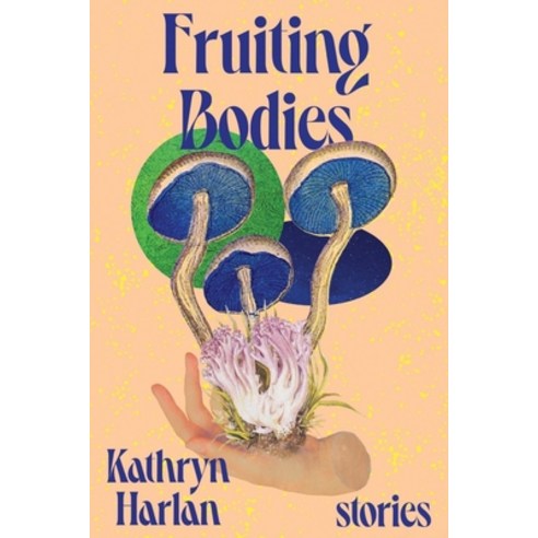 (영문도서) Fruiting Bodies: Stories Hardcover, W. W. Norton & Company, English, 9781324021223