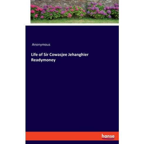 Life of Sir Cowasjee Jehanghier Readymoney Paperback, Hansebooks