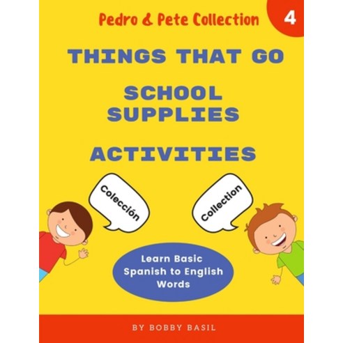 Learn Basic Spanish to English Words: Things That Go - School Supplies - Activities Paperback, Independently Published