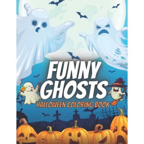 Funny Ghosts Halloween Coloring Book: Scary Crazy Ghost Fun Activity For Kids Ages 4-8 - 30 Big Illu... Paperback, Independently Published