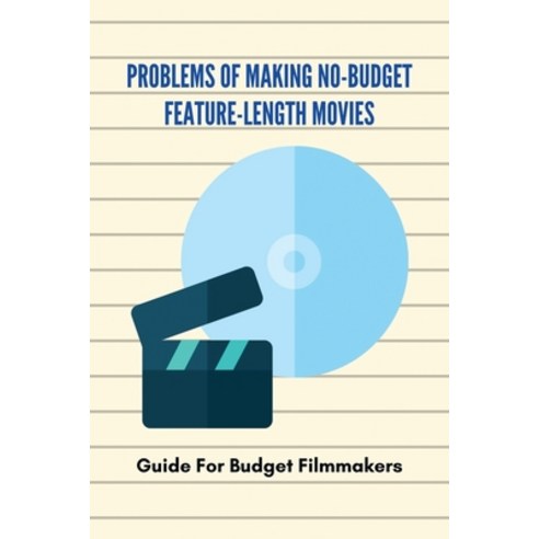 (영문도서) Problems Of Making No-Budget Feature-Length Movies: Guide For Budget Filmmakers: Filmmaking O... Paperback, Independently Published, English, 9798509624285