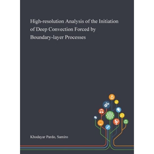 High-resolution Analysis of the Initiation of Deep Convection Forced by Boundary-layer Processes Hardcover, Saint Philip Street Press, English, 9781013281297