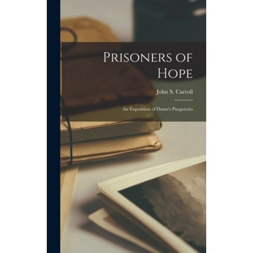 (영문도서) Prisoners of Hope; an Exposition of Dante''s Purgatorio Hardcover, Legare Street Press, English, 9781015892224