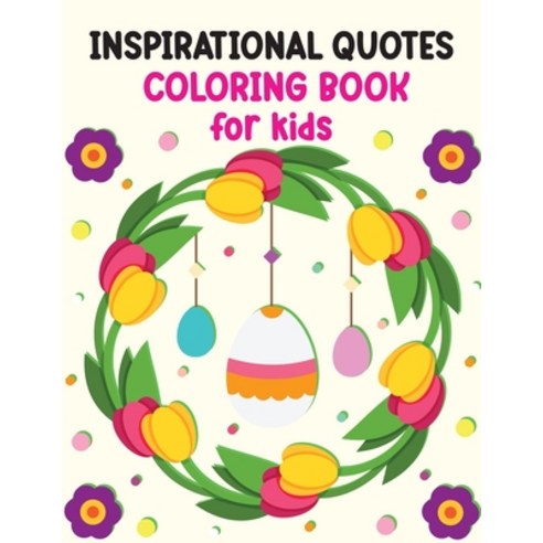 Inspirational Quotes Coloring Book For Kids: 40 Motivational & Inspirational Quotes to color for Kid... Paperback, Independently Published, English, 9798551060673