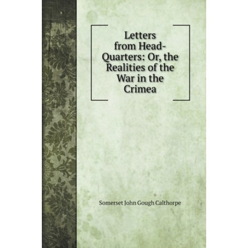 Letters from Head-Quarters: Or the Realities of the War in the Crimea Hardcover, Book on Demand Ltd.