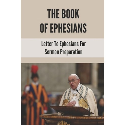 (영문도서) The Book Of Ephesians: Letter To Ephesians For Sermon Preparation: Expository Preaching On Ep... Paperback, Independently Published, English, 9798535750880
