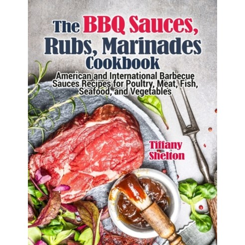 (영문도서) The BBQ Sauces Rubs and Marinades Cookbook: American and International Barbecue Sauces Reci... Paperback, Independently Published, English, 9798514113507