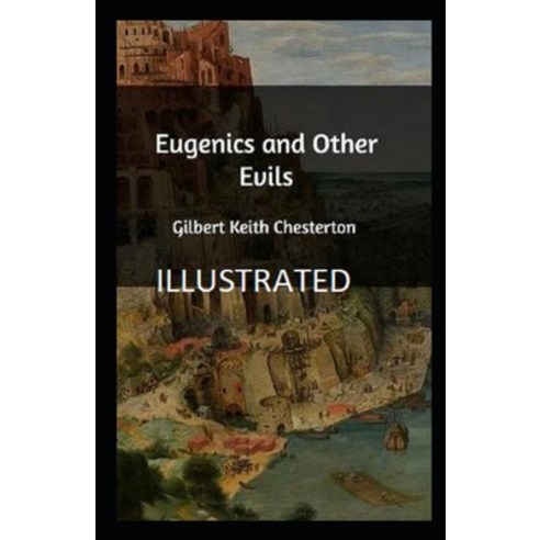Eugenics and Other Evils Illustrated Paperback, Independently Published