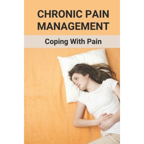 (영문도서) Chronic Pain Management: Coping With Pain: Overcoming Sickness Anxiety Paperback, Independently Published, English, 9798531195111