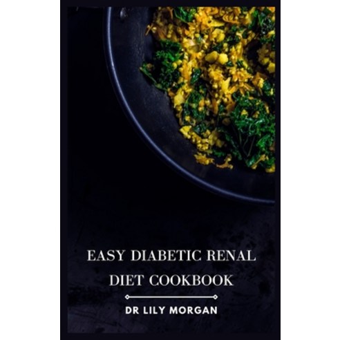 (영문도서) Easy Diabetic Renal Diet Cookbook: Delicious Recipes for Managing Diabetes and Kidney Health Paperback, Independently Published, English, 9798850850654