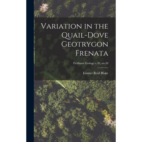 (영문도서) Variation in the Quail-dove Geotrygon Frenata; Fieldiana Zoology v.39 no.50 Hardcover, Hassell Street Press, English, 9781014146939