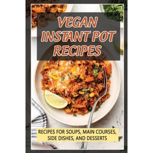 (영문도서) Vegan Instant Pot Recipes: Recipes For Soups Main Courses Side Dishes And Desserts Paperback, Independently Published, English, 9798421731634