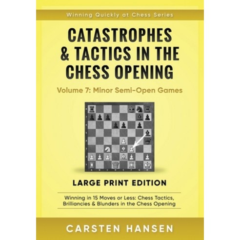 Catastrophes & Tactics in the Chess Opening - Volume 7: Minor Semi-Open Games - Large Print Edition:... Paperback, Independently Published